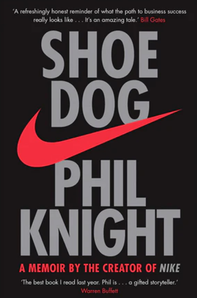 Shoe Dog: A Memoir by the Creator of NIKE.